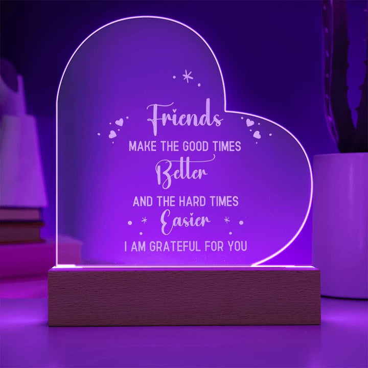 Friends | Friends make the good times - Engraved Acrylic Heart with LED Base w/Cord