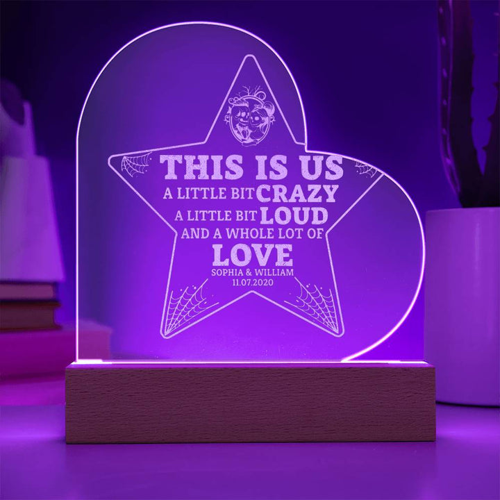 This is Us| A little bit crazy, A little bit Loud - Engraved Acrylic Heart with LED Base w/Cord