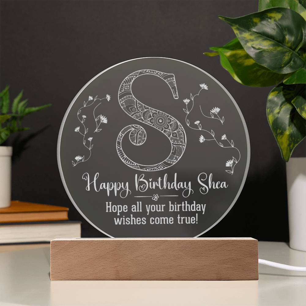 Happy Birthday Shea | Hope all your birthday wishes come true - Engraved Acrylic Circle with LED Base w/Cord