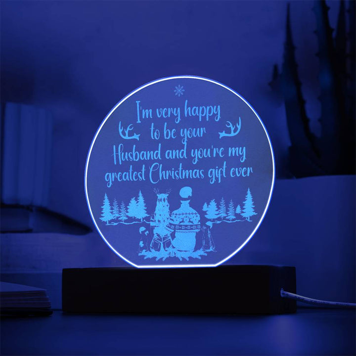 To My Husband | You're my greatest Christmas gift ever - Engraved Acrylic Circle with LED Base w/Cord