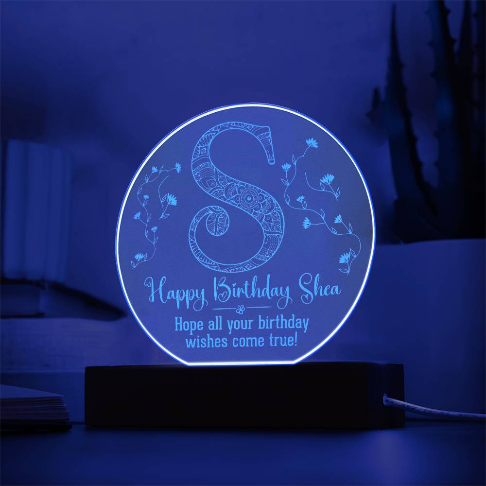 Happy Birthday Shea | Hope all your birthday wishes come true - Engraved Acrylic Circle with LED Base w/Cord