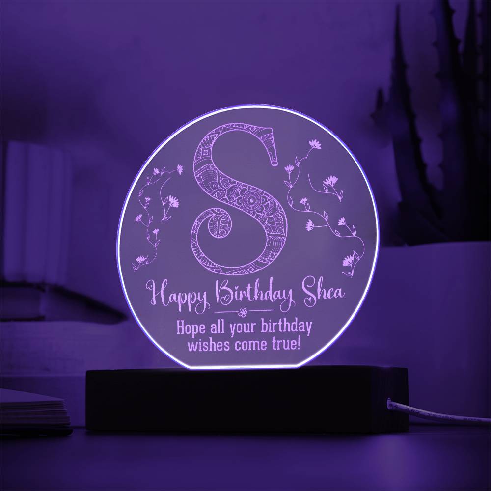 Happy Birthday Shea | Hope all your birthday wishes come true - Engraved Acrylic Circle with LED Base w/Cord