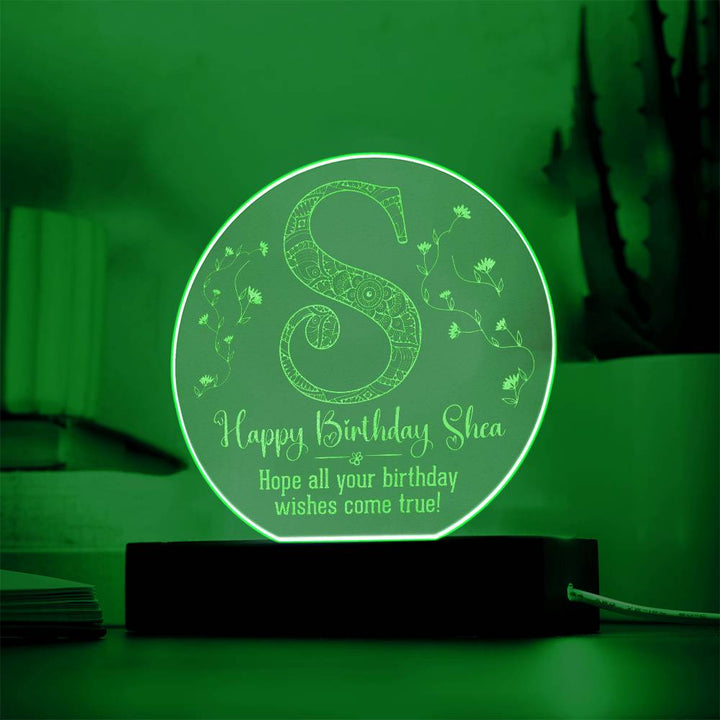 Happy Birthday Shea | Hope all your birthday wishes come true - Engraved Acrylic Circle with LED Base w/Cord