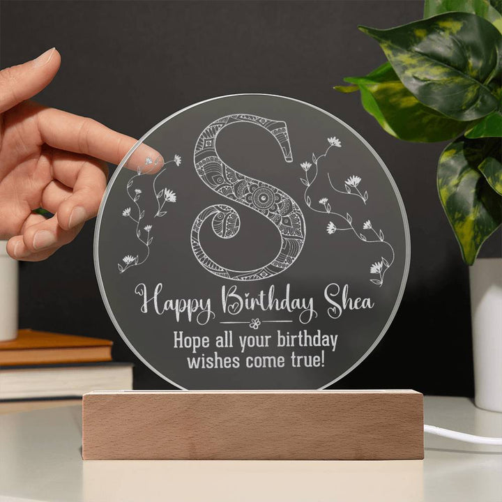 Happy Birthday Shea | Hope all your birthday wishes come true - Engraved Acrylic Circle with LED Base w/Cord