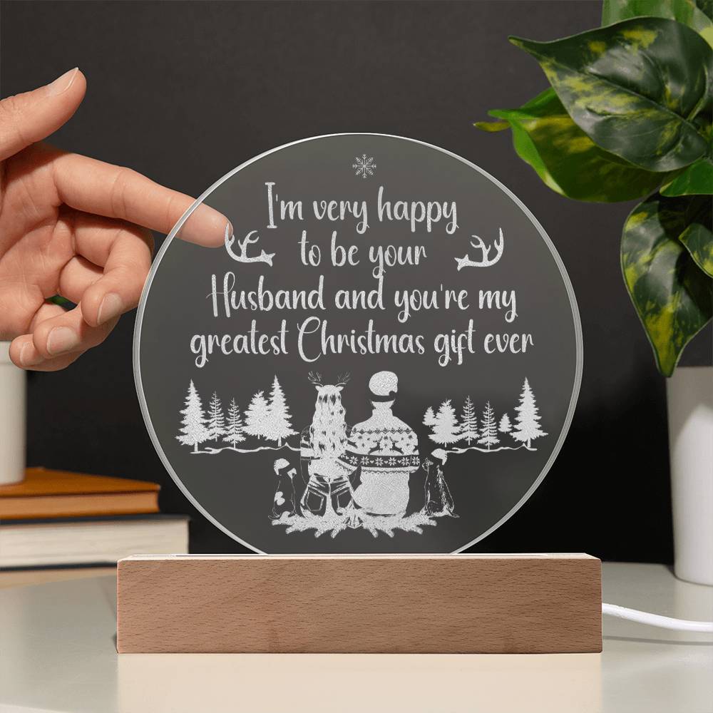 To My Husband | You're my greatest Christmas gift ever - Engraved Acrylic Circle with LED Base w/Cord