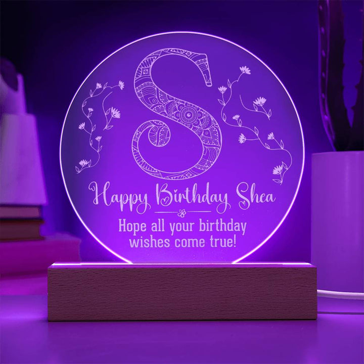 Happy Birthday Shea | Hope all your birthday wishes come true - Engraved Acrylic Circle with LED Base w/Cord