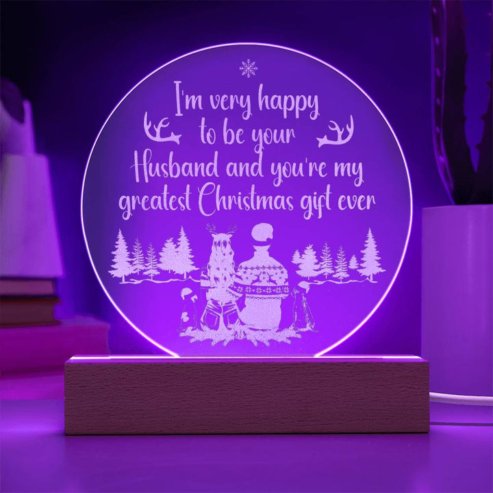 To My Husband | You're my greatest Christmas gift ever - Engraved Acrylic Circle with LED Base w/Cord