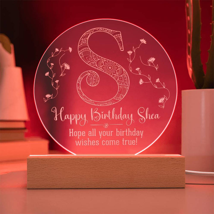 Happy Birthday Shea | Hope all your birthday wishes come true - Engraved Acrylic Circle with LED Base w/Cord