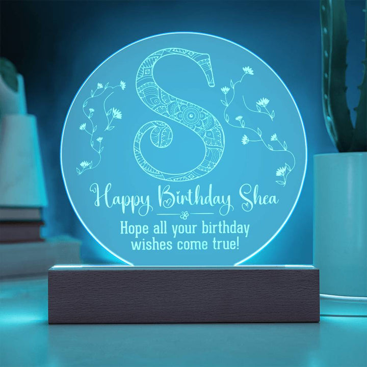 Happy Birthday Shea | Hope all your birthday wishes come true - Engraved Acrylic Circle with LED Base w/Cord