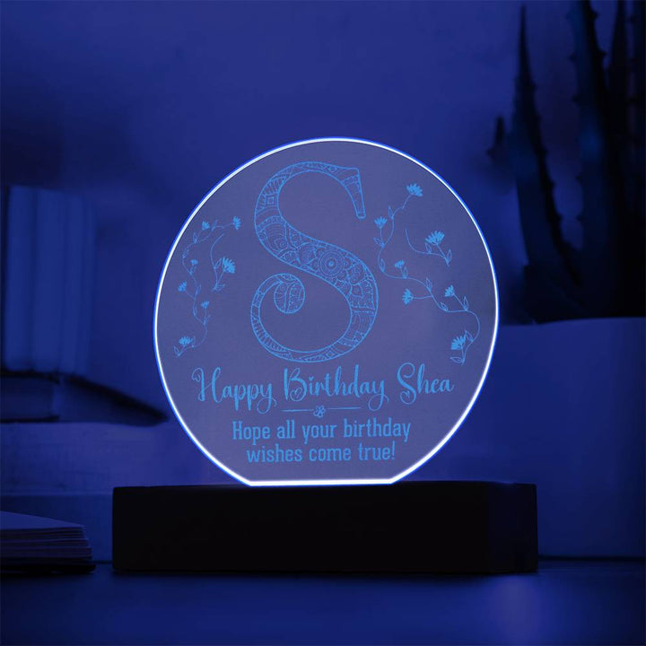 Happy Birthday Shea | Hope all your birthday wishes come true - Engraved Acrylic Circle with LED Base w/Cord