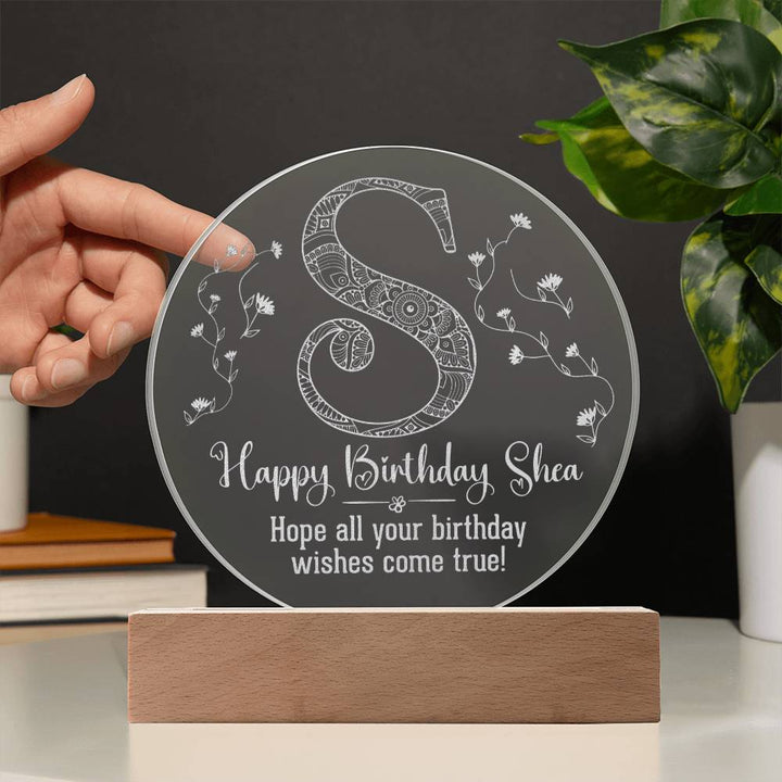 Happy Birthday Shea | Hope all your birthday wishes come true - Engraved Acrylic Circle with LED Base w/Cord