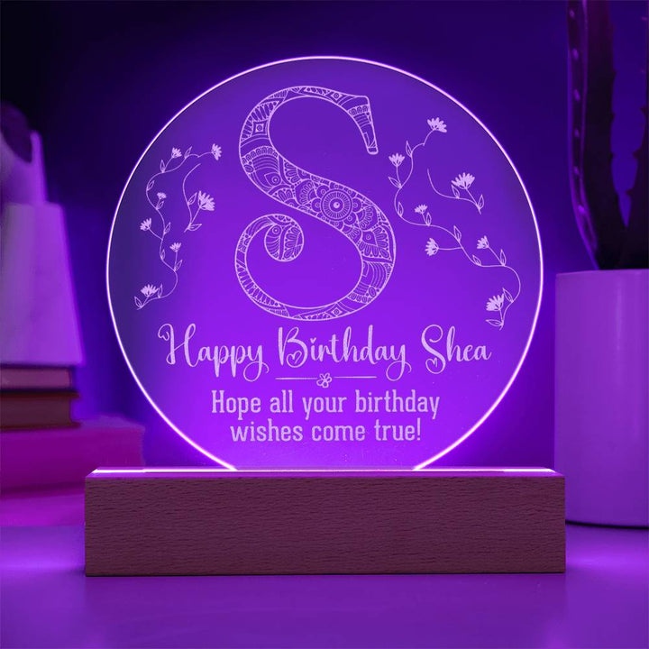 Happy Birthday Shea | Hope all your birthday wishes come true - Engraved Acrylic Circle with LED Base w/Cord