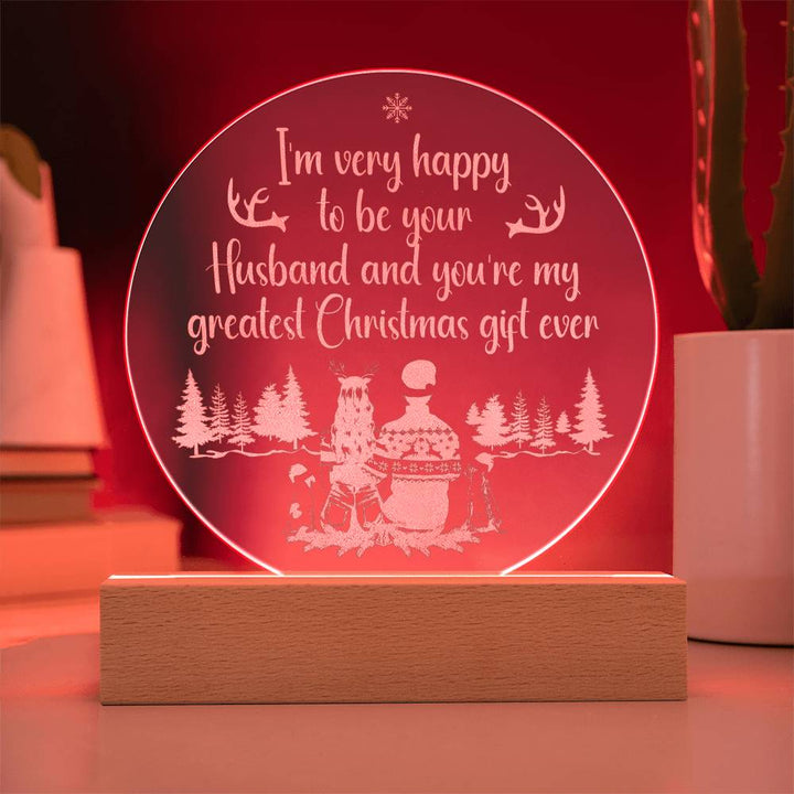 To My Husband | You're my greatest Christmas gift ever - Engraved Acrylic Circle with LED Base w/Cord