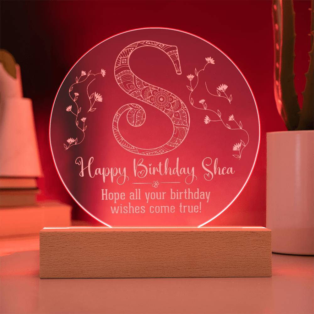 Happy Birthday Shea | Hope all your birthday wishes come true - Engraved Acrylic Circle with LED Base w/Cord