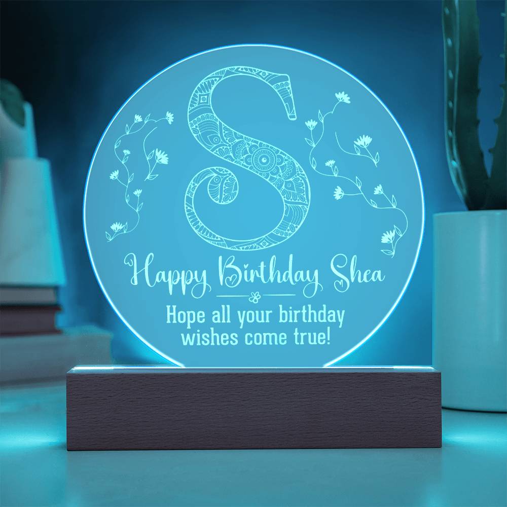 Happy Birthday Shea | Hope all your birthday wishes come true - Engraved Acrylic Circle with LED Base w/Cord