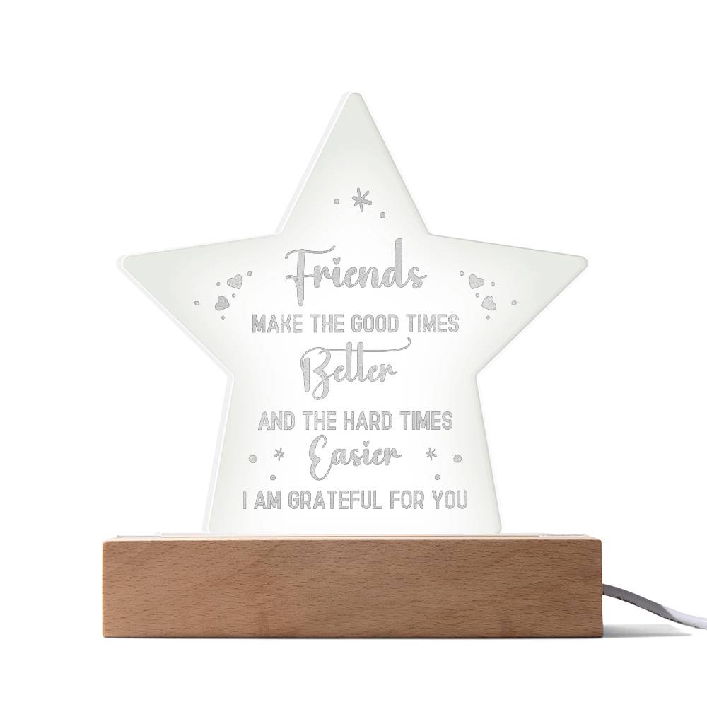 Friends | Friends make the good times Better - Engraved Acrylic Star with LED Base w/Cord