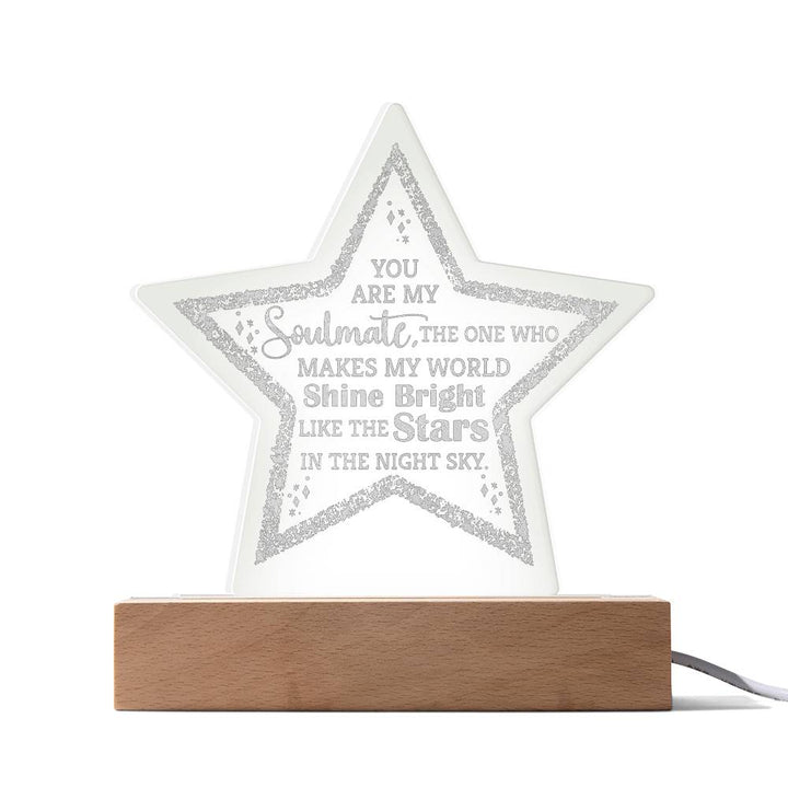 You are my Soulmate, The one who make my world shine bright - Engraved Acrylic Star with LED Base w/Cord