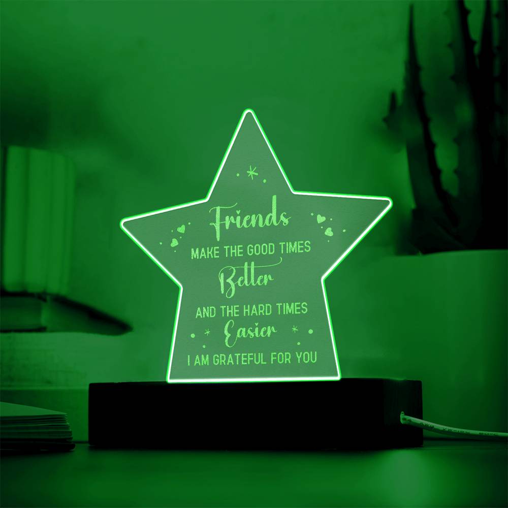 Friends | Friends make the good times Better - Engraved Acrylic Star with LED Base w/Cord