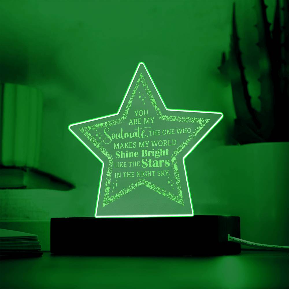 You are my Soulmate, The one who make my world shine bright - Engraved Acrylic Star with LED Base w/Cord