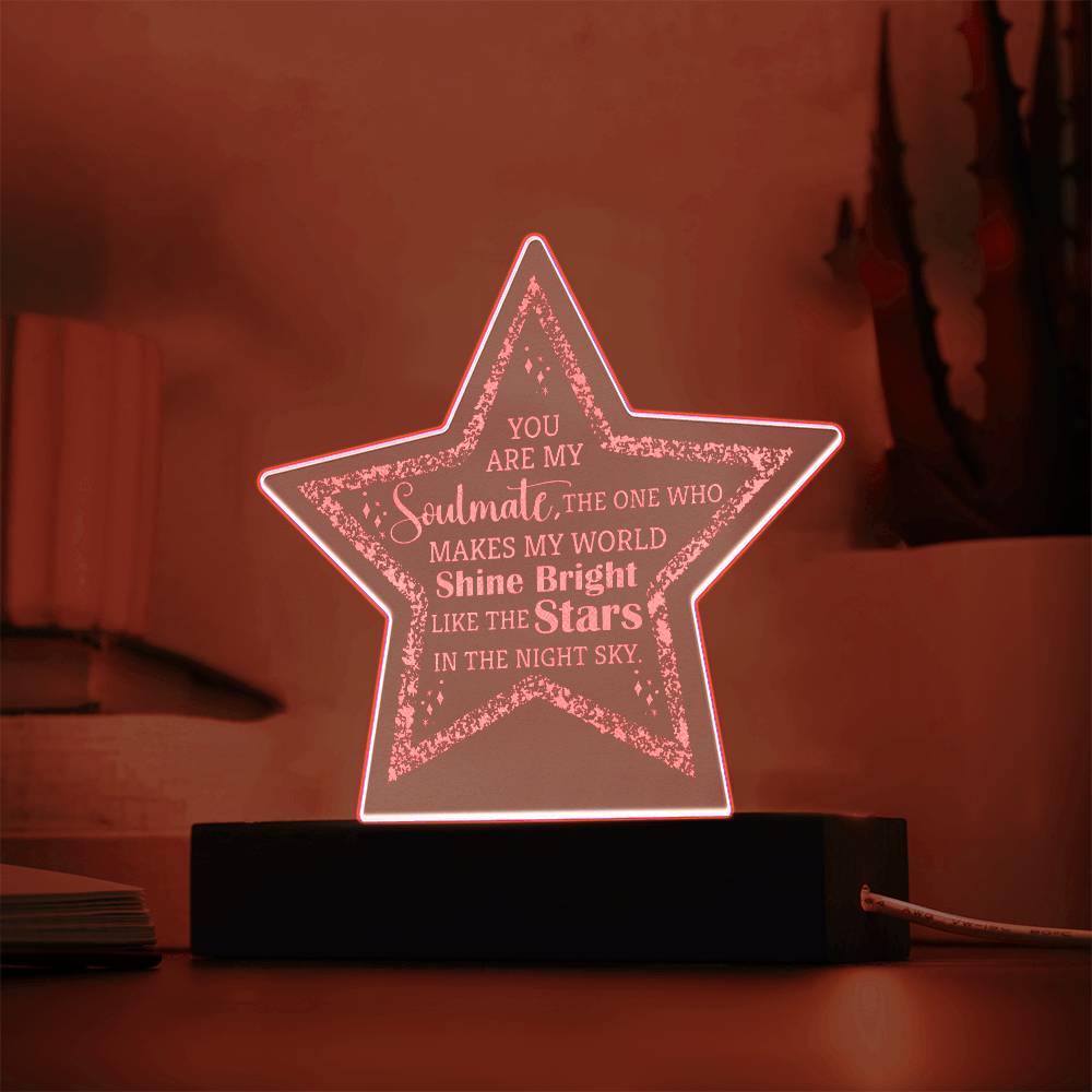 You are my Soulmate, The one who make my world shine bright - Engraved Acrylic Star with LED Base w/Cord