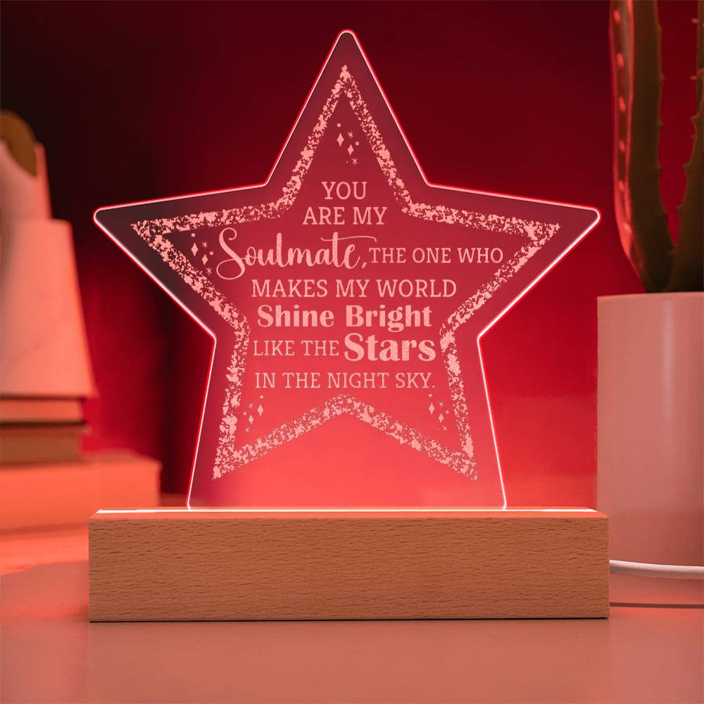 You are my Soulmate, The one who make my world shine bright - Engraved Acrylic Star with LED Base w/Cord