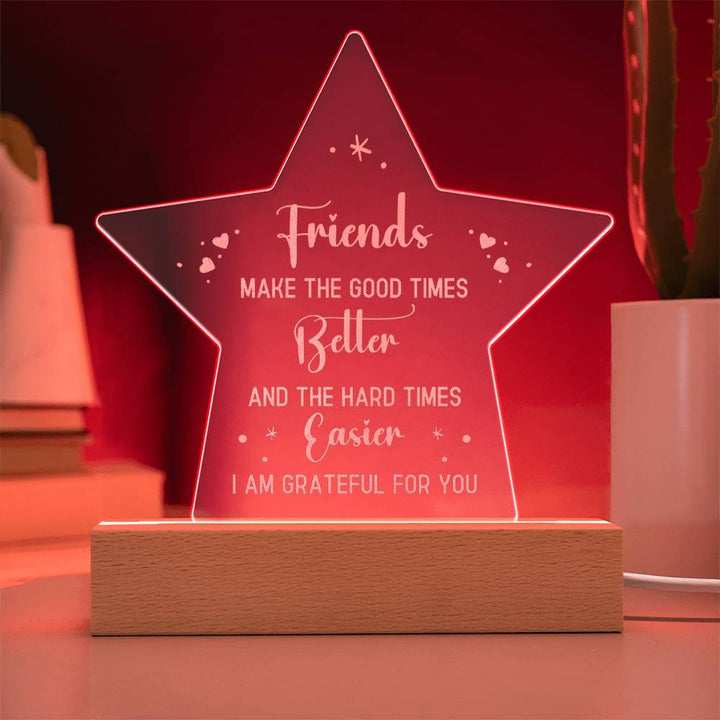 Friends | Friends make the good times Better - Engraved Acrylic Star with LED Base w/Cord