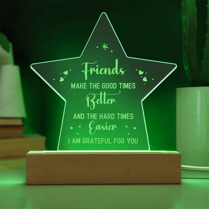 Friends | Friends make the good times Better - Engraved Acrylic Star with LED Base w/Cord