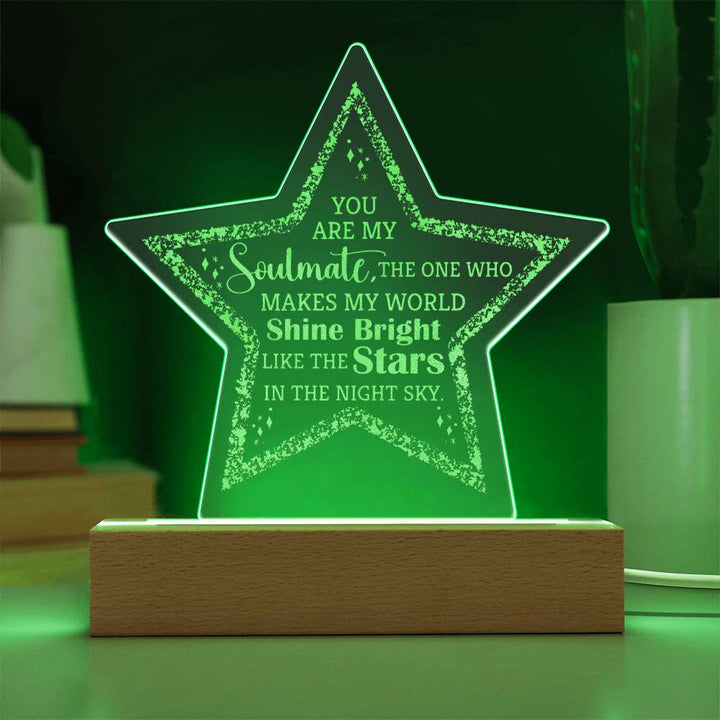 You are my Soulmate, The one who make my world shine bright - Engraved Acrylic Star with LED Base w/Cord