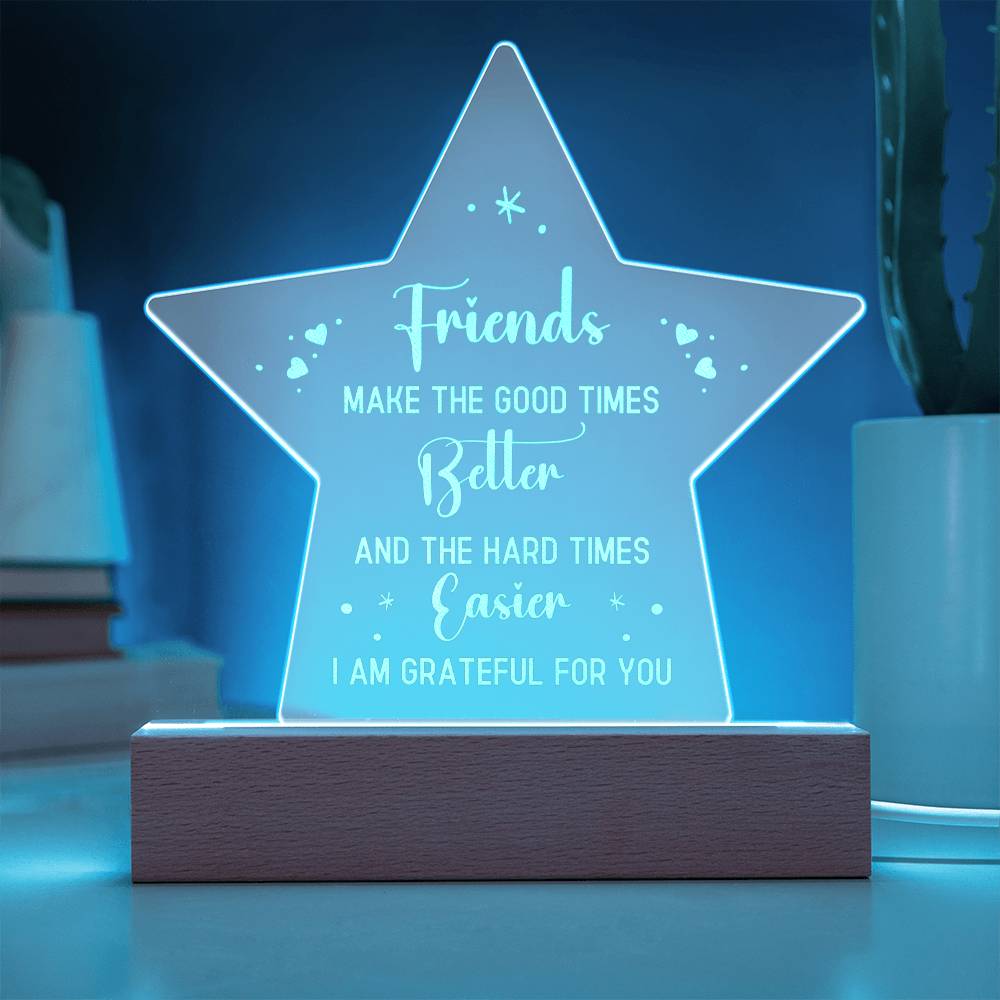 Friends | Friends make the good times Better - Engraved Acrylic Star with LED Base w/Cord