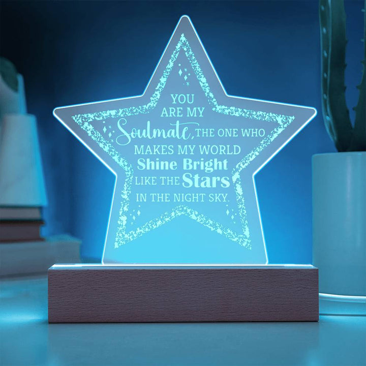 You are my Soulmate, The one who make my world shine bright - Engraved Acrylic Star with LED Base w/Cord