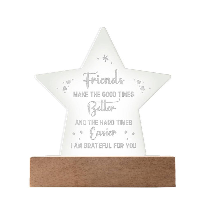 Friends | Friends make the good times Better - Engraved Acrylic Star with LED Base w/Cord