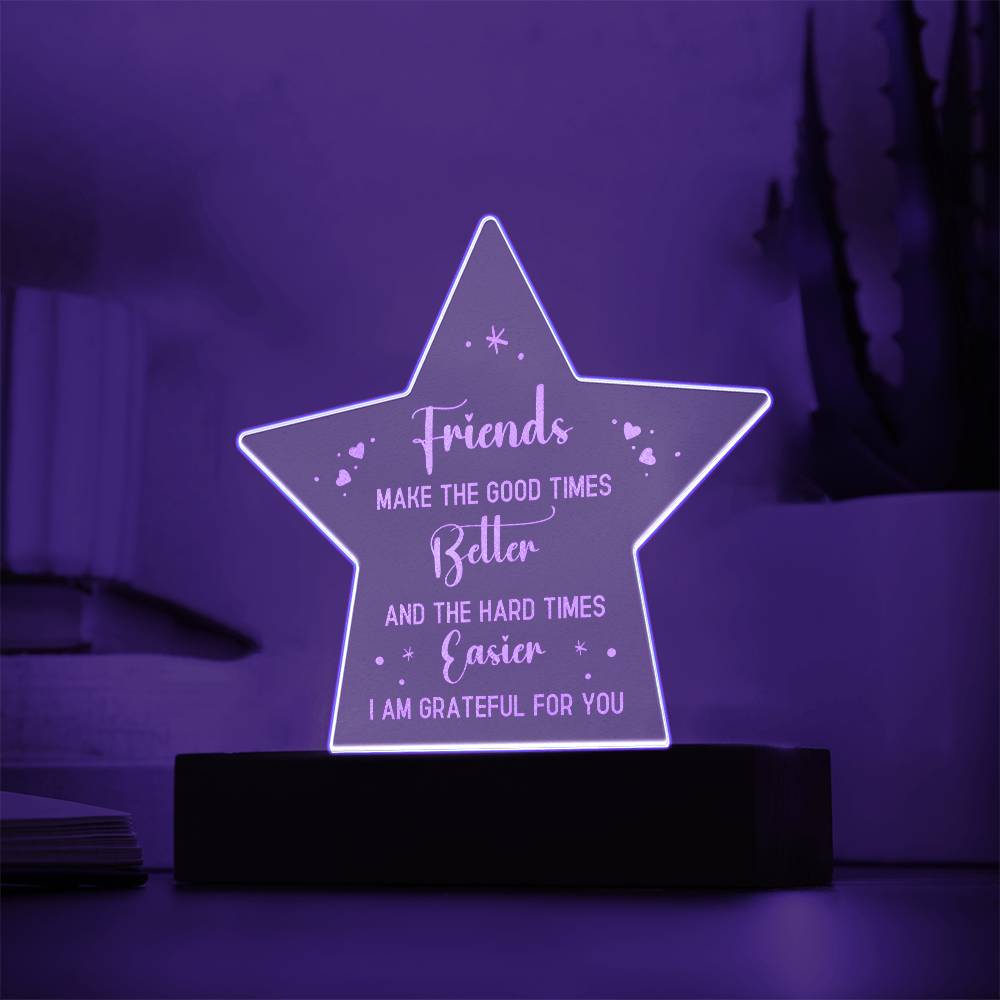 Friends | Friends make the good times Better - Engraved Acrylic Star with LED Base w/Cord