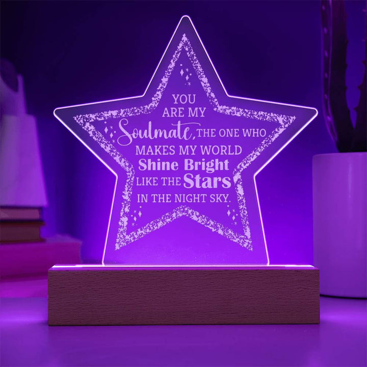 You are my Soulmate, The one who make my world shine bright - Engraved Acrylic Star with LED Base w/Cord