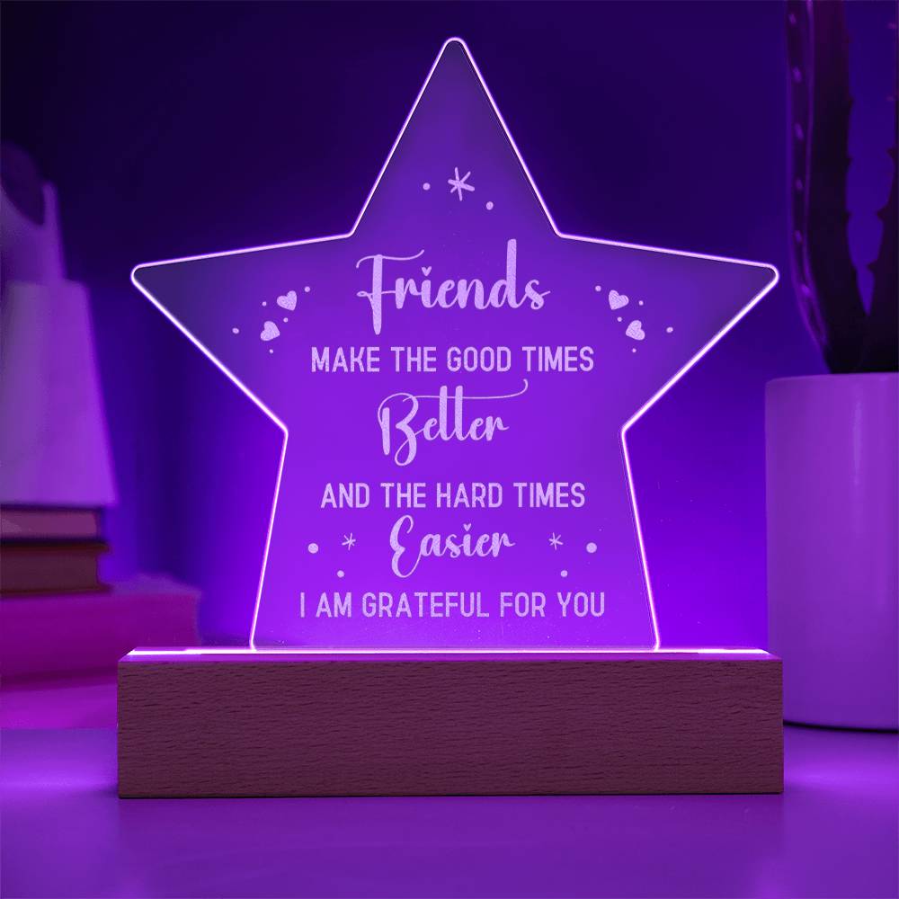 Friends | Friends make the good times Better - Engraved Acrylic Star with LED Base w/Cord