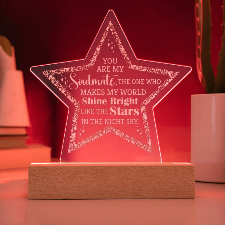 You are my Soulmate, The one who make my world shine bright - Engraved Acrylic Star with LED Base w/Cord