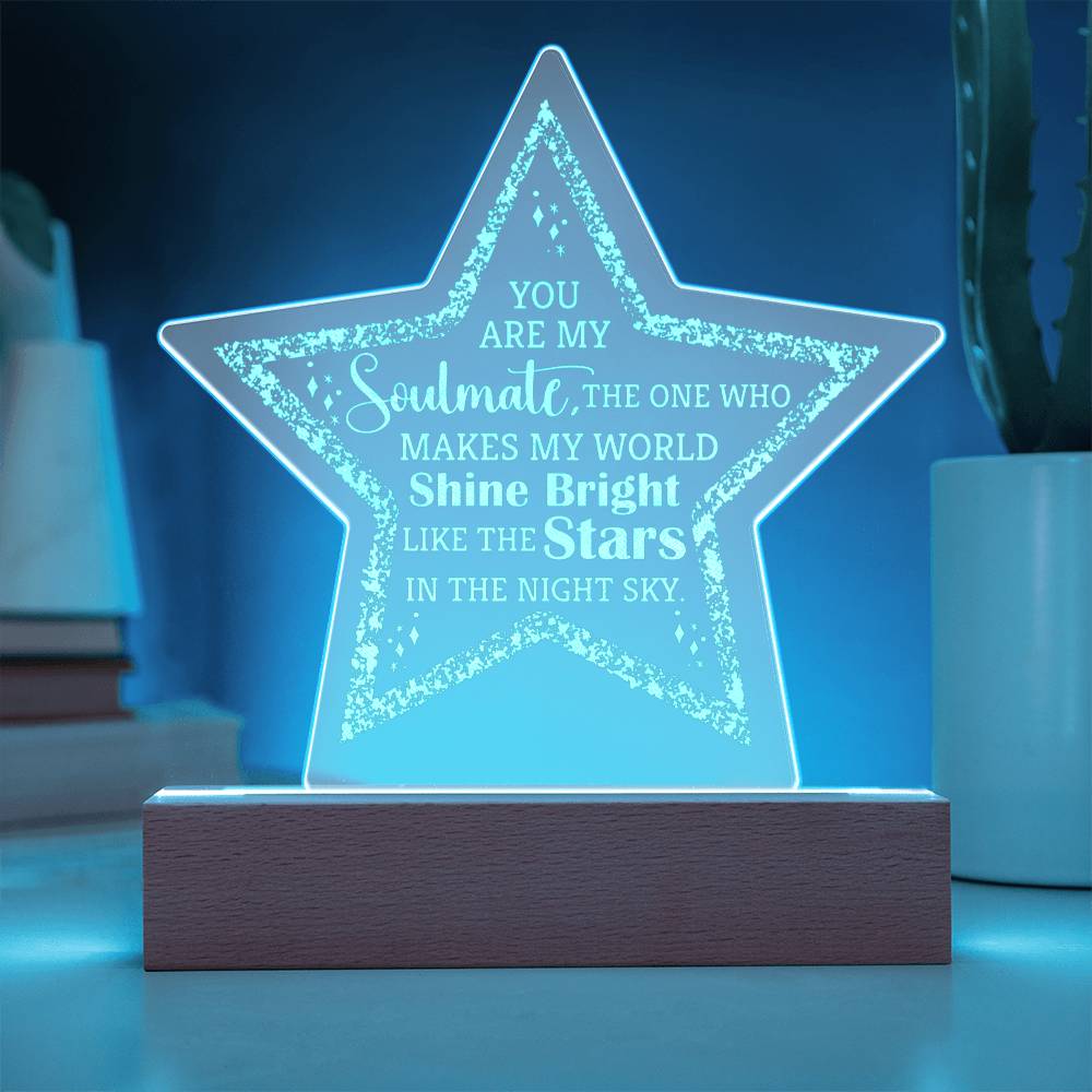 You are my Soulmate, The one who make my world shine bright - Engraved Acrylic Star with LED Base w/Cord