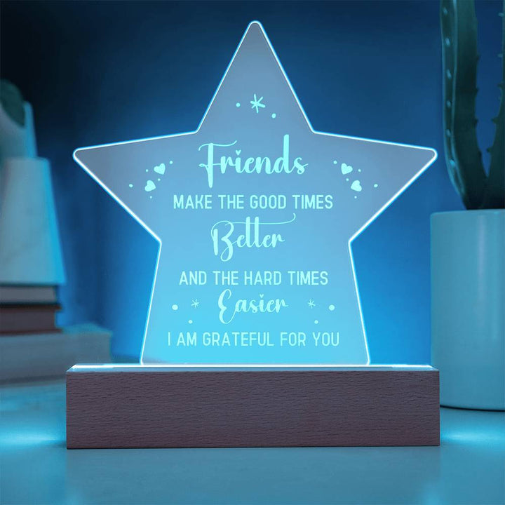 Friends | Friends make the good times Better - Engraved Acrylic Star with LED Base w/Cord