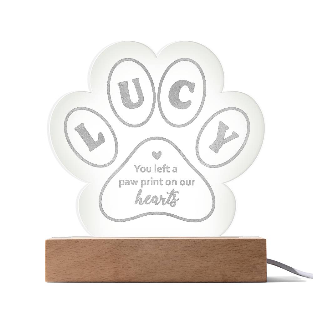 Lucy you left a paw print on our hearts - Engraved Acrylic Paw with LED Base w/Cord