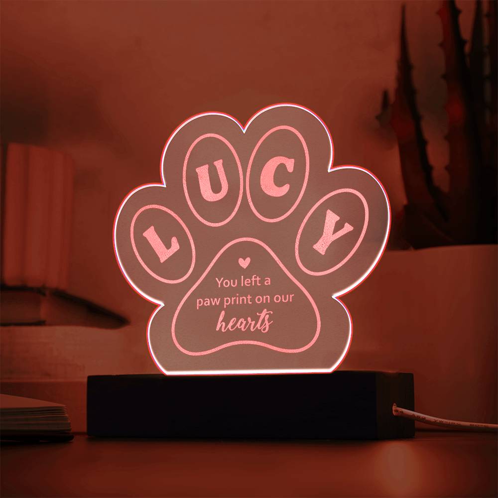 Lucy you left a paw print on our hearts - Engraved Acrylic Paw with LED Base w/Cord