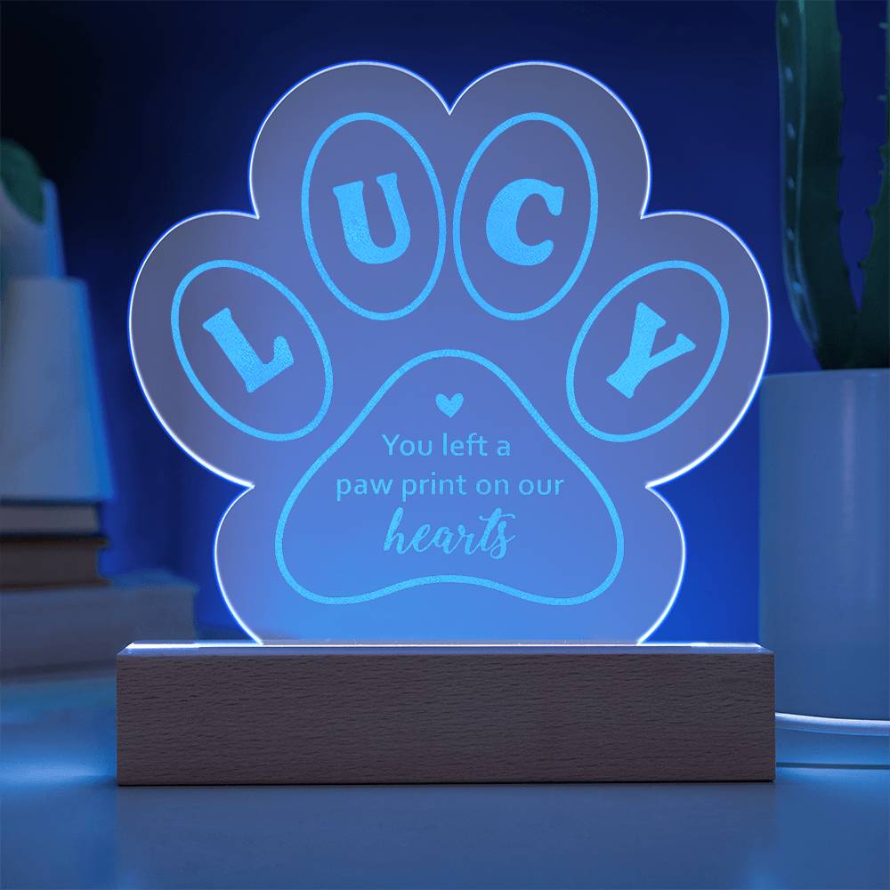 Lucy you left a paw print on our hearts - Engraved Acrylic Paw with LED Base w/Cord