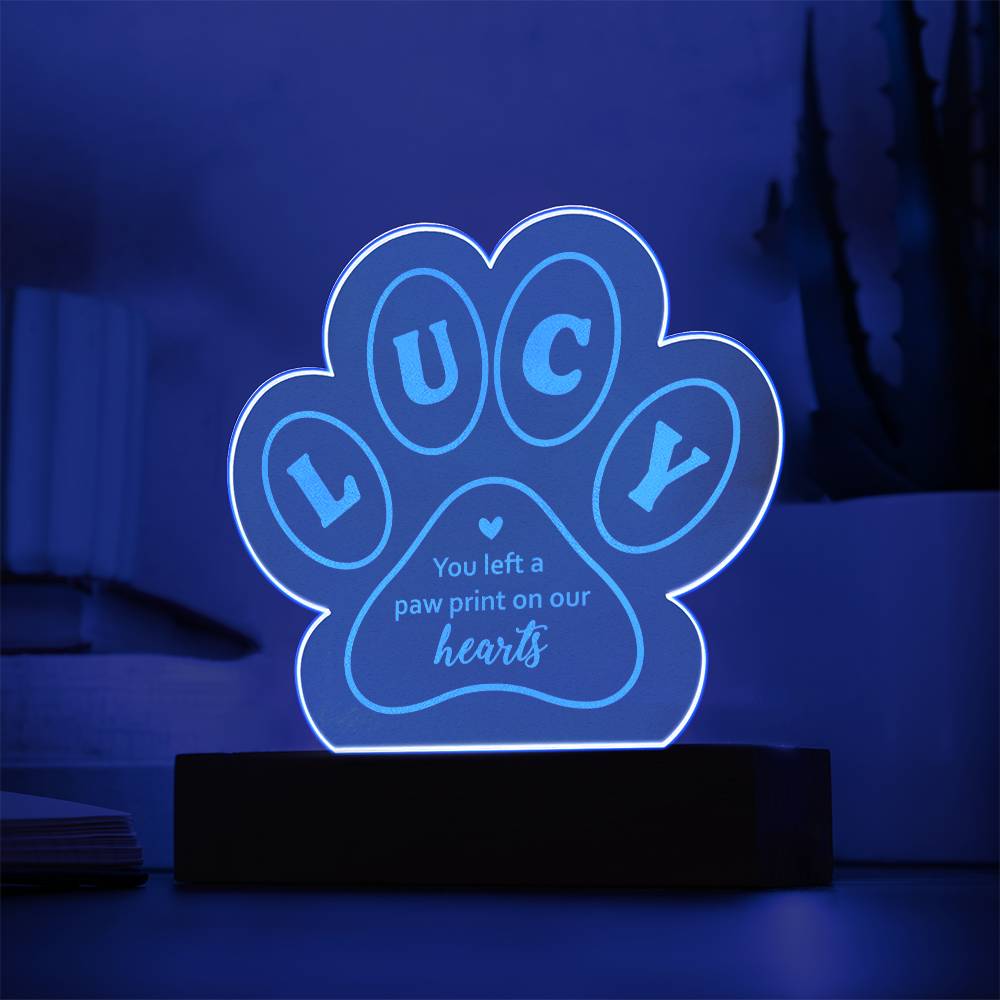 Lucy you left a paw print on our hearts - Engraved Acrylic Paw with LED Base w/Cord