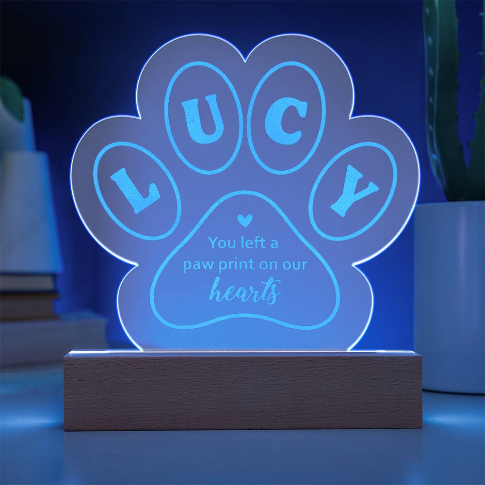 Lucy you left a paw print on our hearts - Engraved Acrylic Paw with LED Base w/Cord