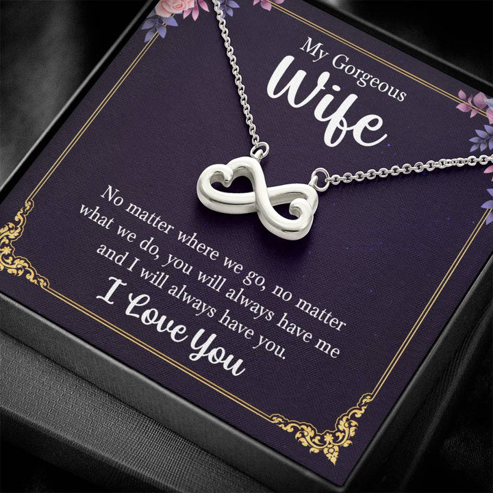 My Gorgeous Wife | You will always have me and I will always have you, I Love You - Endless Love Necklace