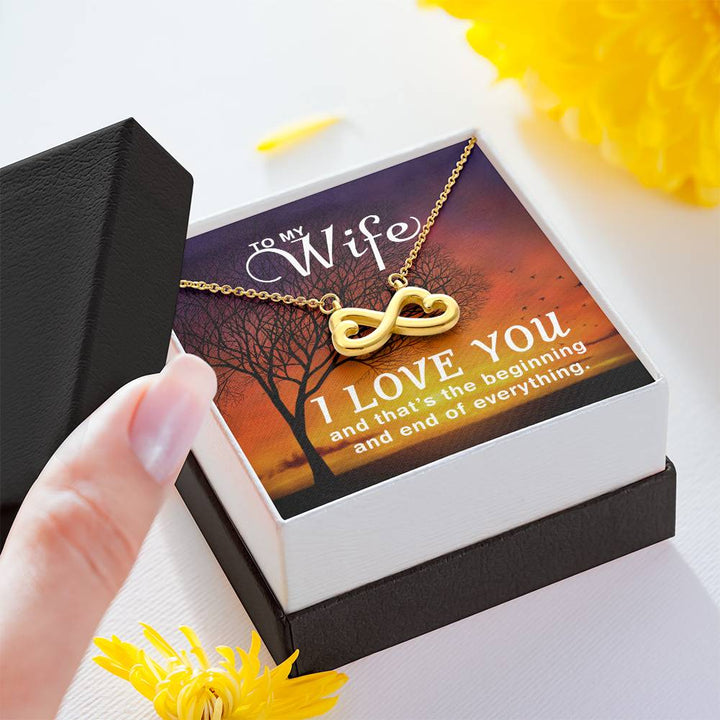 To My Wife | I love you and that's the beginning and end of everything - Endless Love Necklace