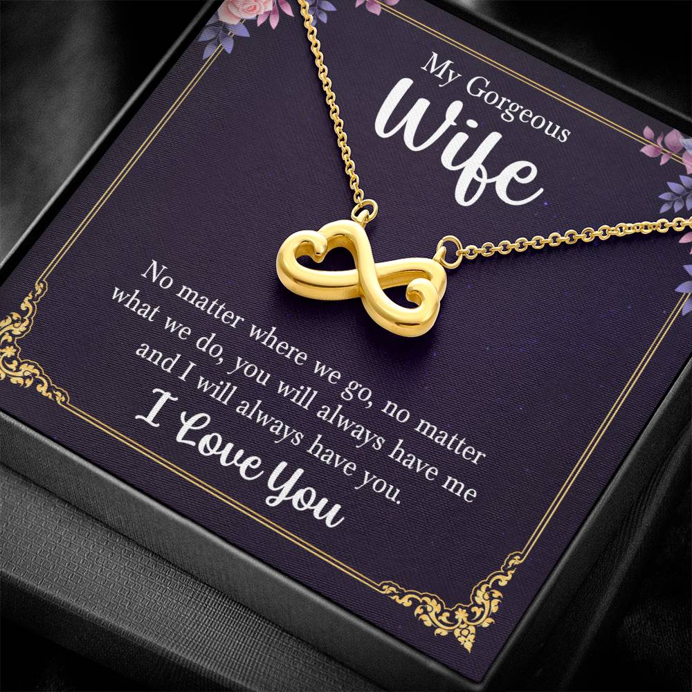 My Gorgeous Wife | You will always have me and I will always have you, I Love You - Endless Love Necklace