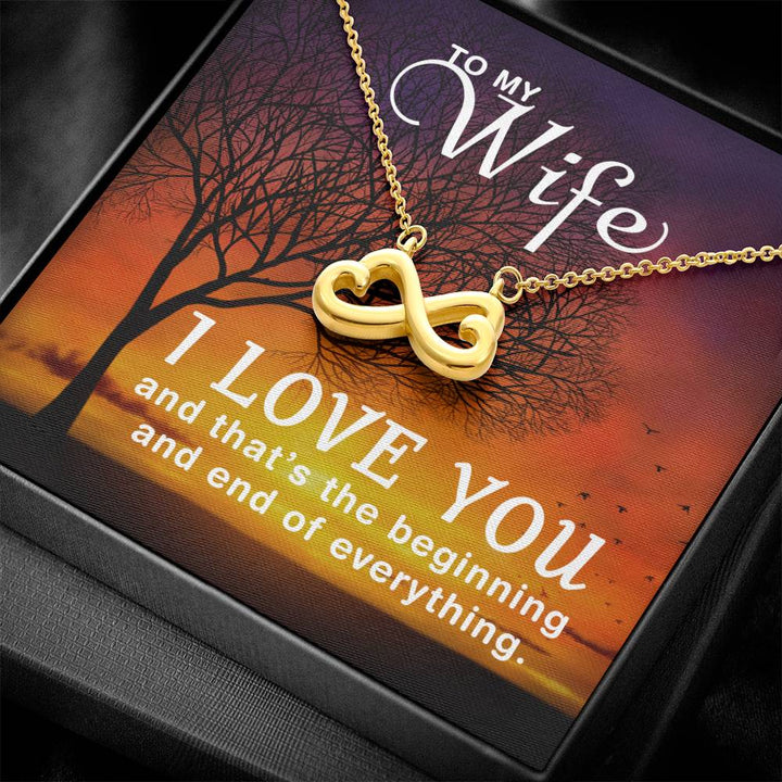 To My Wife | I love you and that's the beginning and end of everything - Endless Love Necklace