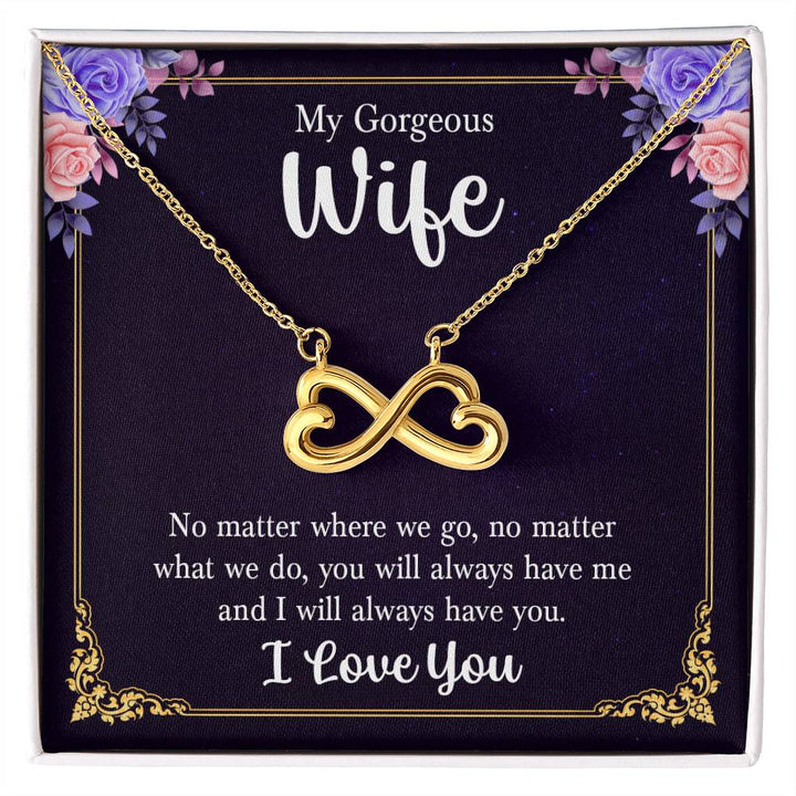 My Gorgeous Wife | You will always have me and I will always have you, I Love You - Endless Love Necklace