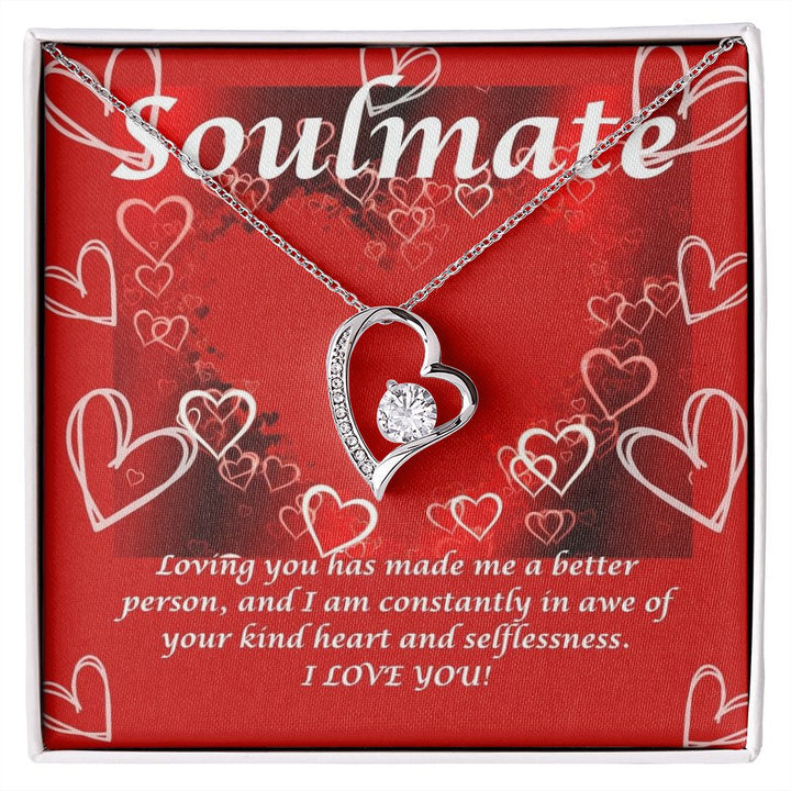 Soulmate | Loving you has made me a better person, and I am constantly in awe of your kind heart and selflessness - Forever Love Necklace