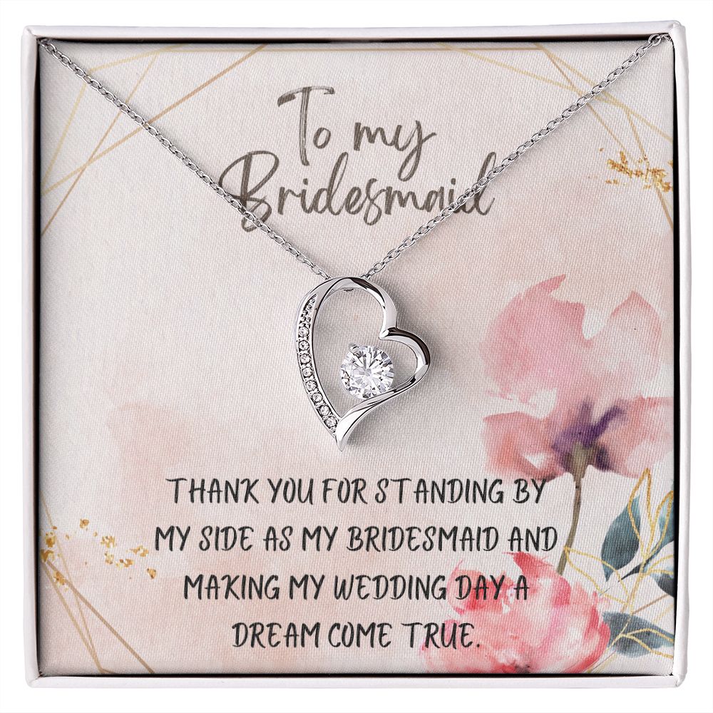 To My Bridesmaid | Thank you for standing by my side as my bridesmaid - Forever Love Necklace