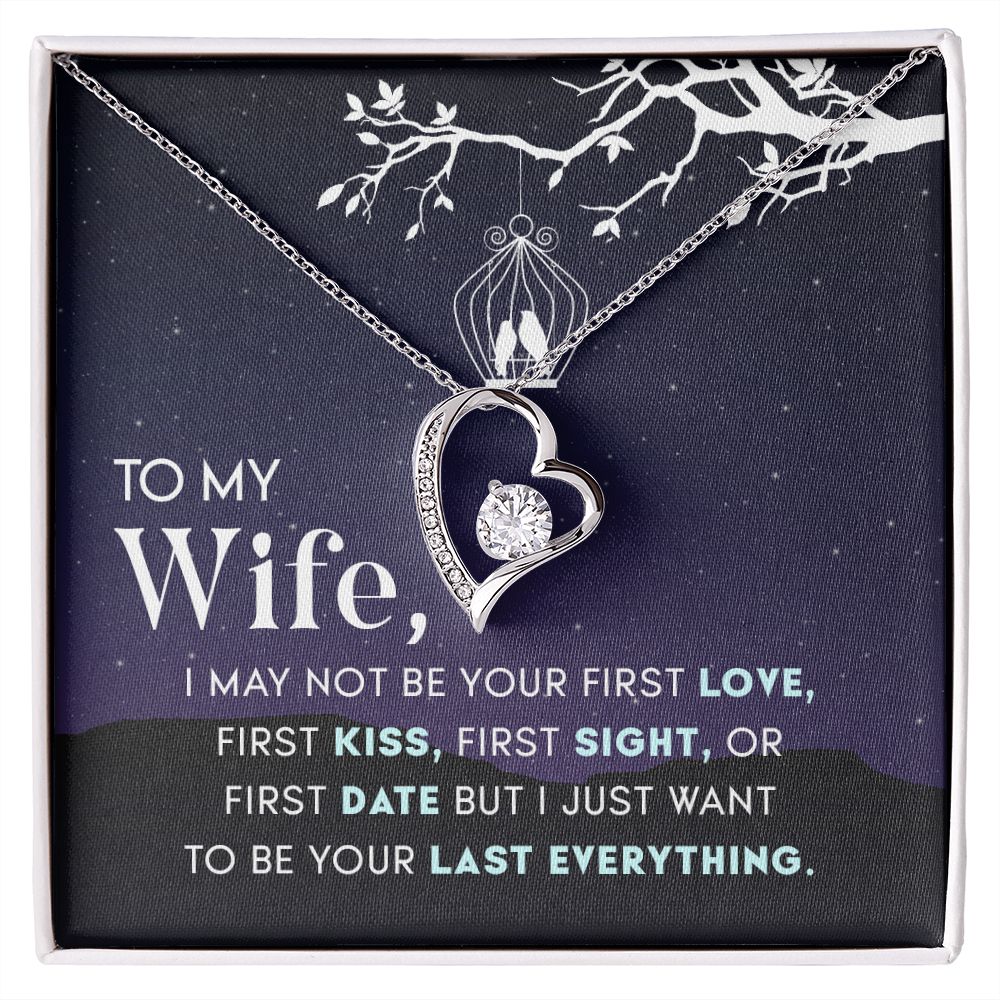 To My Wife | I may not be your first Love, First Kiss, First Sight, or first date but I just want to be your last everything - Forever Love Necklace